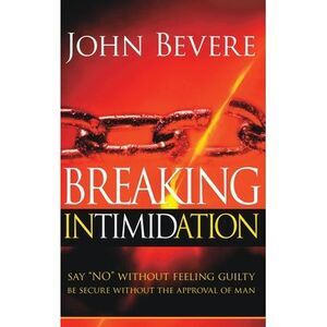 Breaking Intimidation: Say "No" Without Feeling Guilty. Be Secure Without the Ap